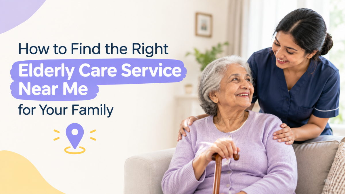 How to Find the Right Elderly Care Service Near Me for Your Family
