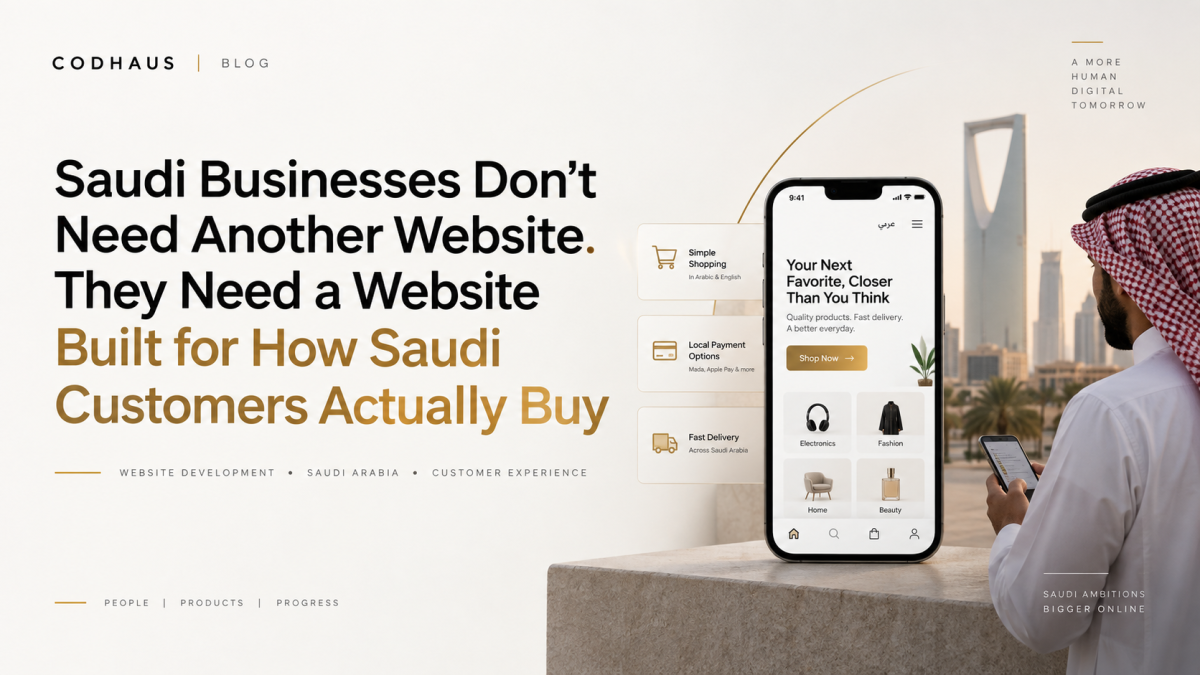 Saudi Businesses Don’t Need Another Website. They Need a Website Built for How Saudi Customers Actually Buy