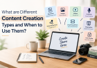 What are different Content Creation types and When to Use Them?