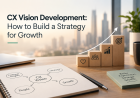 CX Vision Development: How to Build a Strategy for Growth