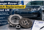 Range Rover Clutch Replacement Cost UK: What RR Engine Works Wants You to Know
