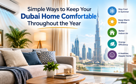 Simple Ways to Keep Your Dubai Home Comfortable Throughout the Year