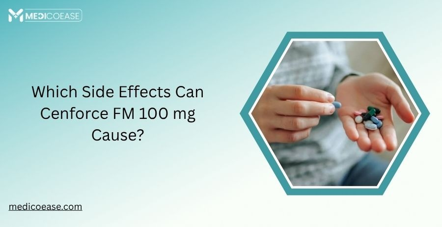Which Side Effects Can Cenforce FM 100 mg Cause?