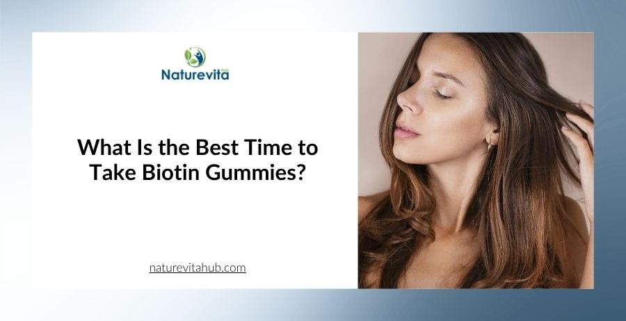 What Is the Best Time to Take Biotin Gummies?