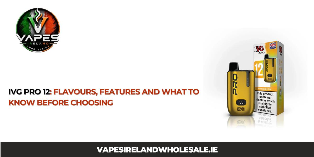 IVG Pro 12: Flavours, Features and What to Know Before Choosing