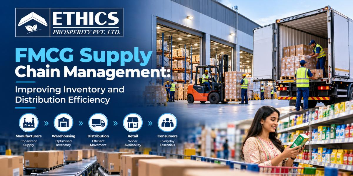 FMCG Supply Chain Management: Improving Inventory and Distribution Efficiency
