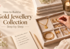 How to Build a Gold Jewellery Collection Step by Step