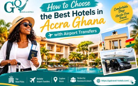 How to Choose the Best Hotels in Accra Ghana with Airport Transfers