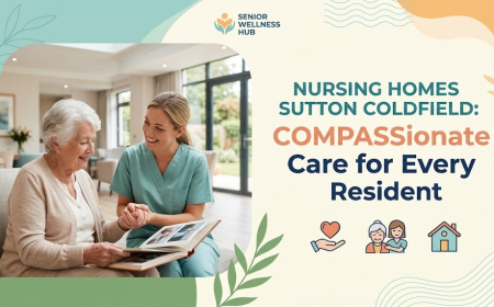 Nursing Homes Sutton Coldfield: Compassionate Care for Every Resident