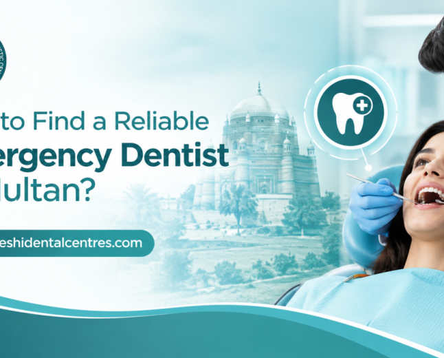 How to Find a Reliable Emergency Dentist in Multan?